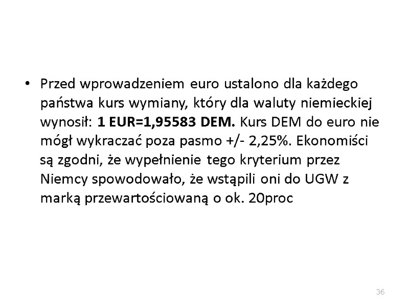 Przed wprowadzeniem euro ustalono dla każdego państwa kurs wymiany, który dla waluty niemieckiej wynosił: Przed wprowadzeniem euro ustalono dla każdego państwa kurs wymiany, który dla waluty niemieckiej wynosił: